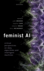Image for Feminist AI: Critical Perspectives on Algorithms, Data, and Intelligent Machines
