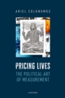 Image for Pricing Lives: The Political Art of Measurement