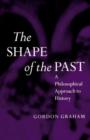 Image for The shape of the past  : a philosophical approach to history