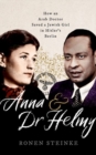 Image for Anna and Dr Helmy  : how an Arab doctor saved a Jewish girl in Hitler&#39;s Berlin