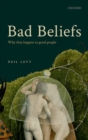 Image for Bad beliefs  : why they happen to good people