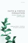 Image for Faith and virtue formation  : Christian philosophy in aid of becoming good