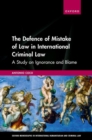 Image for The defence of mistake of law in international criminal law  : a study on ignorance and blame