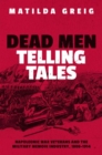 Image for Dead men telling tales  : Napoleonic War veterans and the military memoir industry, 1808-1914