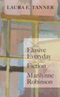 Image for The Elusive Everyday in the Fiction of Marilynne Robinson