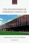 The foundations of European Union law  : an introduction to the constitutional and administrative law of the European Union - Tridimas, Takis (Co-Director, Centre of European Law, Co-Director, Cen