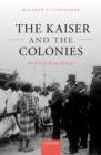 Image for The Kaiser and the colonies  : monarchy in the age of empire