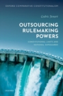 Image for Outsourcing rulemaking powers  : constitutional limits and national safeguards