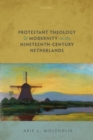 Image for Protestant theology and modernity in the nineteenth century Netherlands