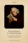 Image for Printing history and cultural change  : fashioning the modern English text in eighteenth-century Britain