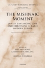 Image for The Mishnaic moment  : Jewish law among Jews and Christians in early modern Europe