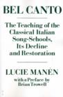 Image for Bel Canto : The Teaching of the Classical Italian Song-Schools, Its Decline and Restoration