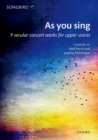 Image for As you sing : 9 secular concert works for upper voices