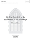 Image for He that dwelleth in the secret place of the Most High  : a setting of Psalm 91 for unaccompanied mixed choir (SSAAATTBB) with soloists (SAATB)