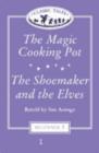 Image for Classic Tales : Beginner level 1 : &quot;The Magic Cooking Pot&quot;, &quot;The Shoemaker and the Elves&quot; : British English