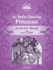 Image for Classic Tales Second Edition: Level 4: The Twelve Dancing Princesses Activity Book &amp; Play