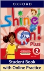 Image for Shine On! Plus: Level 2: Student Book with Online Practice : Print Student Book and 2 years&#39; access to Online Practice and Student Resources