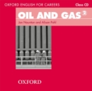 Image for Oxford English for Careers: Oil and Gas 2: Class Audio CD : A course for pre-work students who are studying for a career in the oil and gas industries
