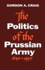 Image for The Politics of the Prussian Army 1640-1945