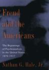 Image for Freud and the Americans : The Beginnings of Psychoanalysis in the United States, 1876-1917