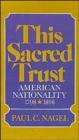 Image for This Sacred Trust : American Nationality 1778-1898