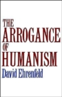 Image for The Arrogance of Humanism