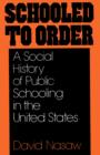 Image for Schooled to Order : A Social History of Public Schooling in the United States