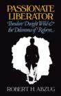 Image for Passionate Liberator : Theodore Dwight Weld and the Dilemma of Reform
