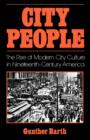 Image for City people  : the rise of modern city culture in nineteenth-century America