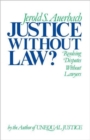 Image for Justice without Law : Resolving Disputes without Lawyers