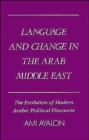 Image for Language and Change in the Arab Middle East : The Evolution of Modern Political Discourse