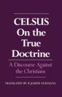 Image for On the True Doctrine : A Discourse Against the Christians