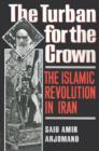 Image for The turban for the crown  : the Islamic revolution in Iran