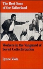 Image for The Best Sons of the Fatherland : Workers in the Vanguard of Soviet Collectivization