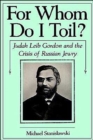 Image for For Whom Do I Toil? : Judah Leib Gordon and the Crisis of Russian Jewry