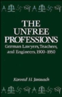 Image for The Unfree Professions : German Lawyers, Teachers, and Engineers, 1900-1950