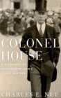 Image for Colonel House  : a biography of Woodrow Wilson&#39;s silent partner