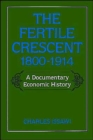 Image for The Fertile Crescent, 1800-1914 : A Documentary Economic History
