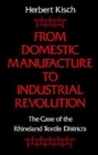 Image for From Domestic Manufacture to Industrial Revolution : The Case of the Rhineland Textile Districts