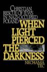 Image for When light pierced the darkness  : Christian rescue of Jews in Nazi-occupied Poland