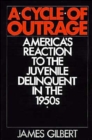 Image for A cycle of outrage  : America&#39;s reaction to the juvenile delinquent in the 1950s
