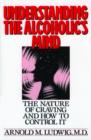 Image for Understanding the Alcoholic&#39;s Mind : The Nature of Craving and How to Control It