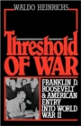 Image for Threshold of war  : Franklin D. Roosevelt and American entry in World War II