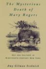 Image for The Mysterious Death of Mary Rogers : The Sex and Culture in Nineteenth-Century New York