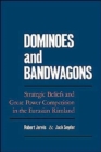 Image for Dominoes and Bandwagons : Strategic Beliefs and Great Power Competion in the Eurasian Rimland