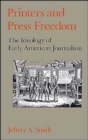 Image for Printers and Press Freedom : The Ideology of Early American Journalism
