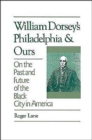 Image for William Dorsey&#39;s Philadelphia and Ours