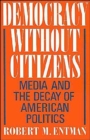 Image for Democracy without citizens  : media and the decay of American politics