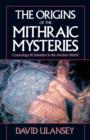Image for The Origins of the Mithraic Mysteries : Cosmology and Salvation in the Ancient World