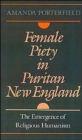 Image for Female Piety in Puritan New England : The Emergence of Religious Humanism